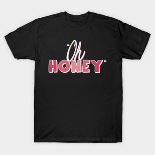 Famous drag queen quote- 'Oh Honey' T-Shirt